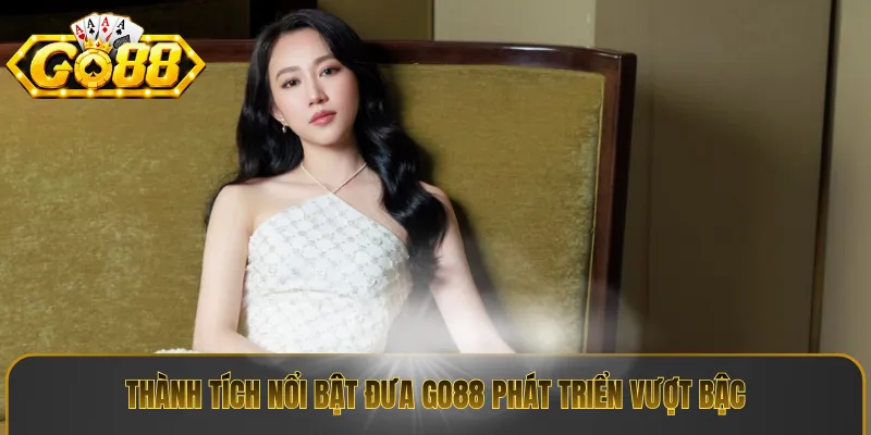 Thành tích nổi bật đưa Go88 phát triển vượt bậc